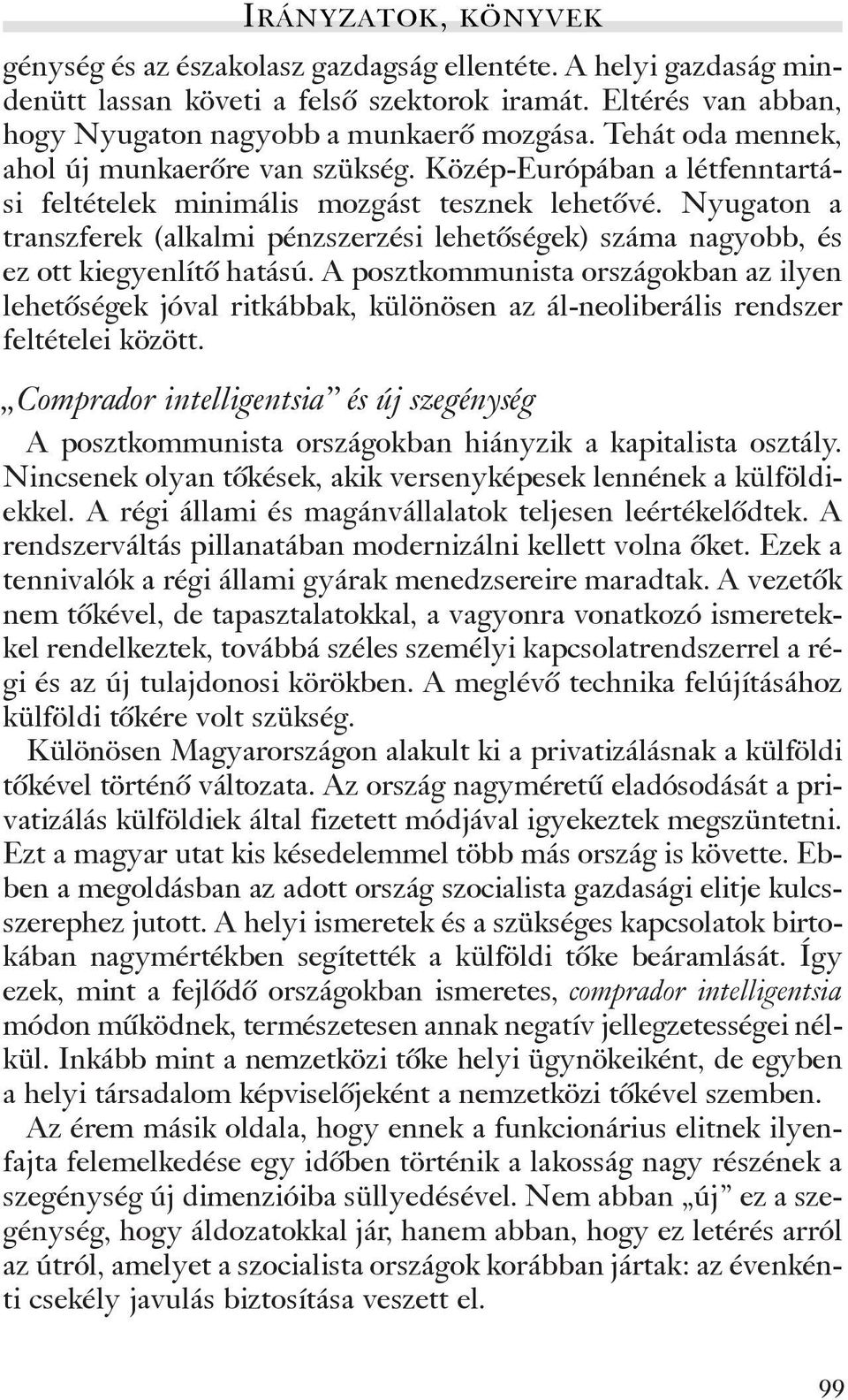 Nyugaton a transzferek (alkalmi pénzszerzési lehetõségek) száma nagyobb, és ez ott kiegyenlítõ hatású.