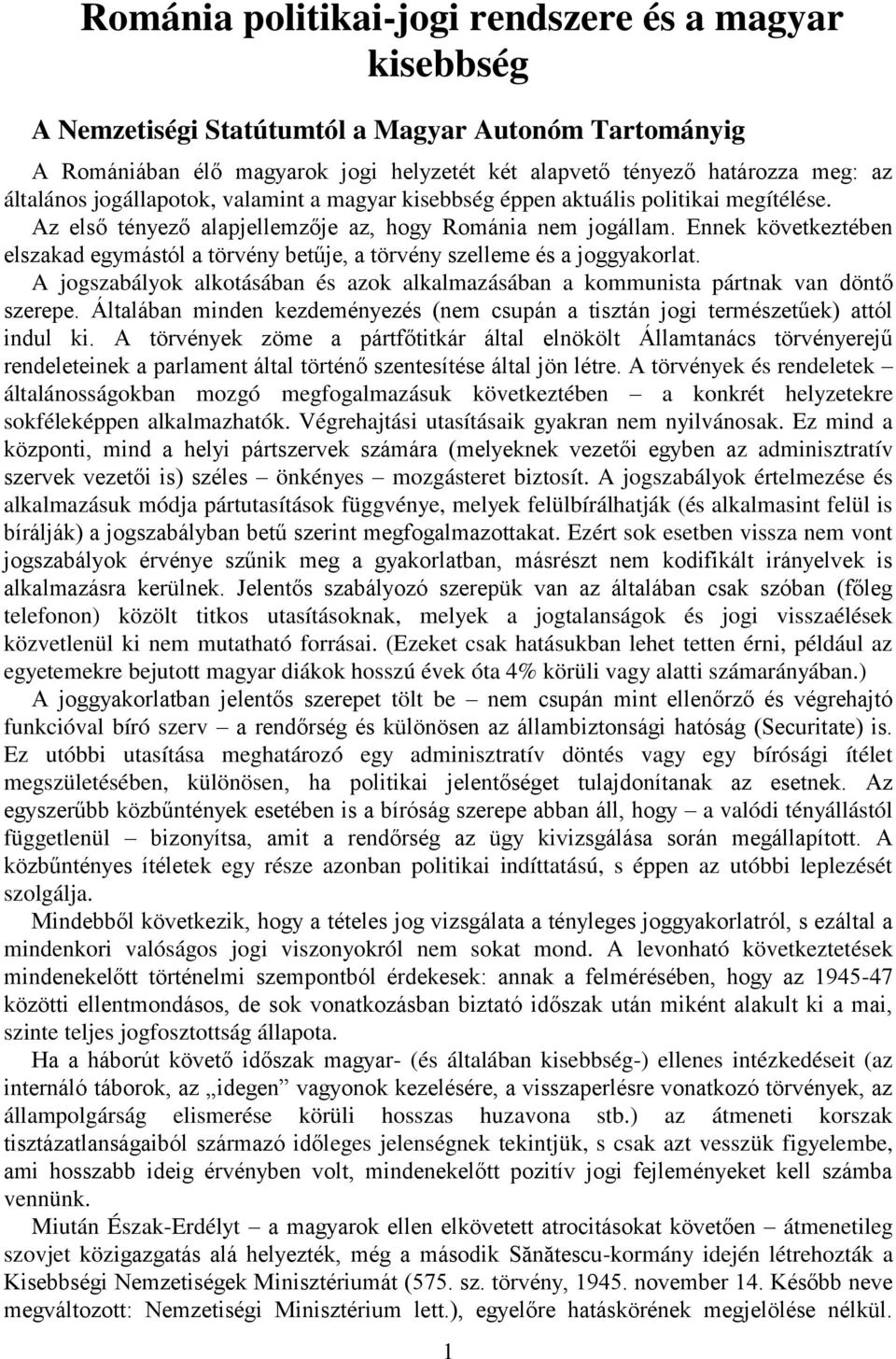 Ennek következtében elszakad egymástól a törvény betűje, a törvény szelleme és a joggyakorlat. A jogszabályok alkotásában és azok alkalmazásában a kommunista pártnak van döntő szerepe.