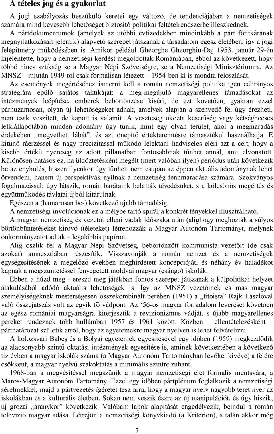 működésében is. Amikor például Gheorghe Gheorghiu-Dej 1953.