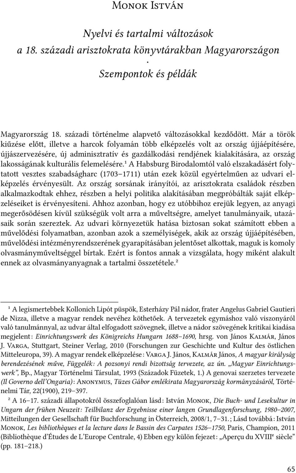 kulturális felemelésére.¹ A Habsburg Birodalomtól való elszakadásért folytato vesztes szabadságharc (1703 1711) után ezek közül egyértelműen az udvari elképzelés érvényesült.