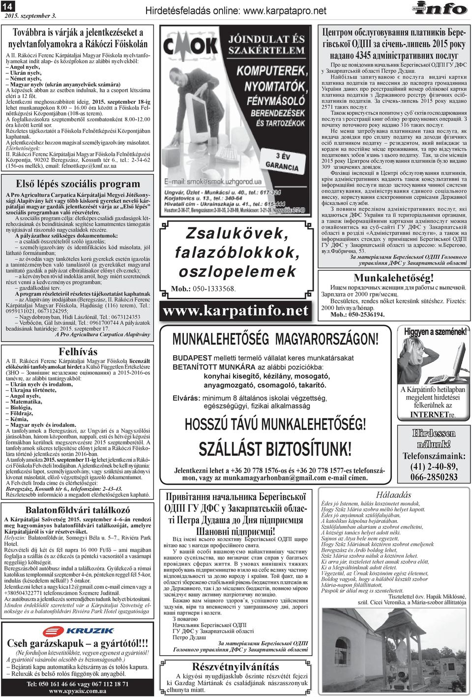 képzések abban az esetben indulnak, ha a csoport létszáma eléri a 12 főt. Jelentkezni meghosszabbított ideig, 2015. szeptember 18-ig lehet munkanapokon 8.00 16.