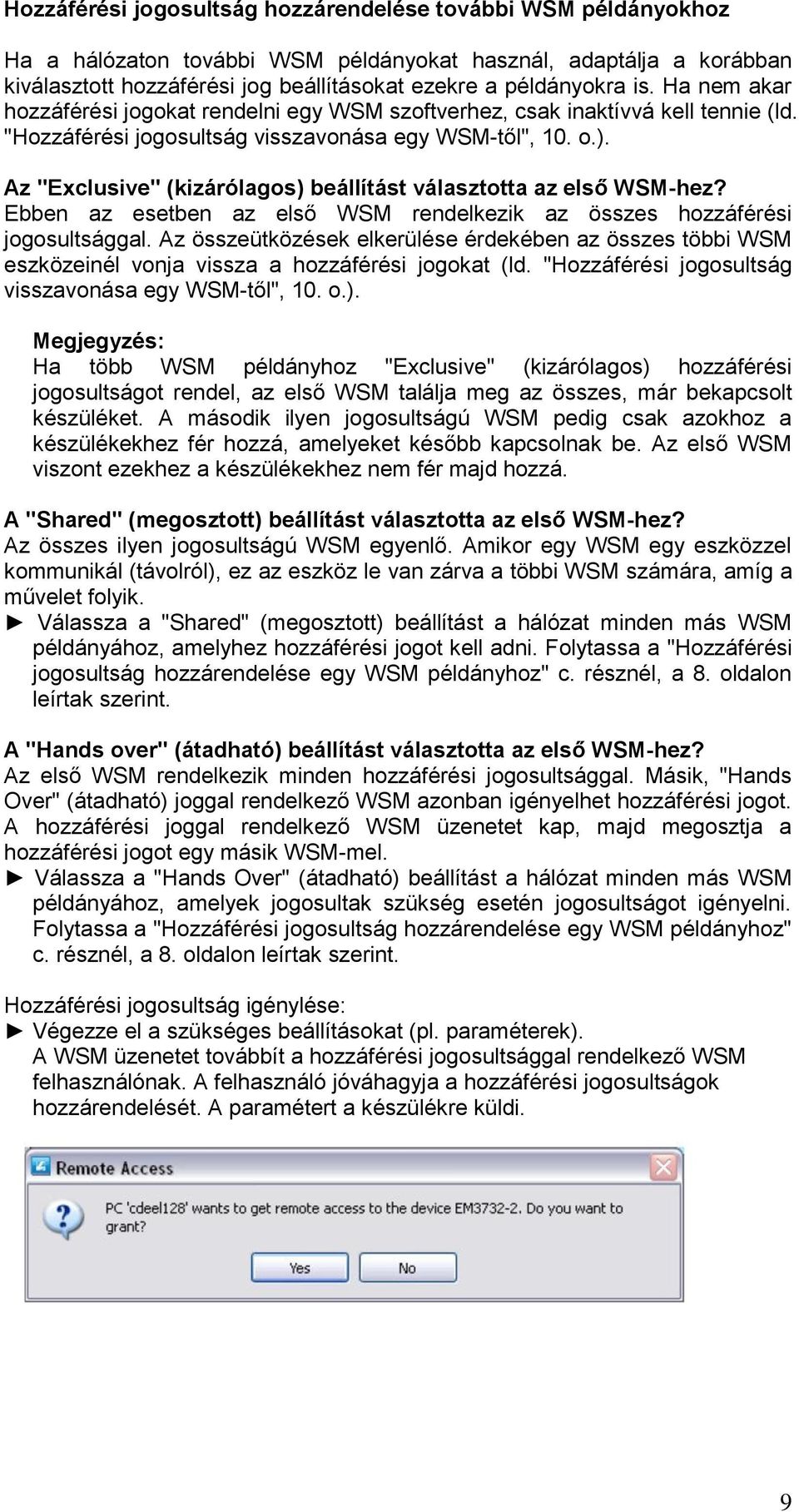 Az "Exclusive" (kizárólagos) beállítást választotta az első WSM-hez? Ebben az esetben az első WSM rendelkezik az összes hozzáférési jogosultsággal.