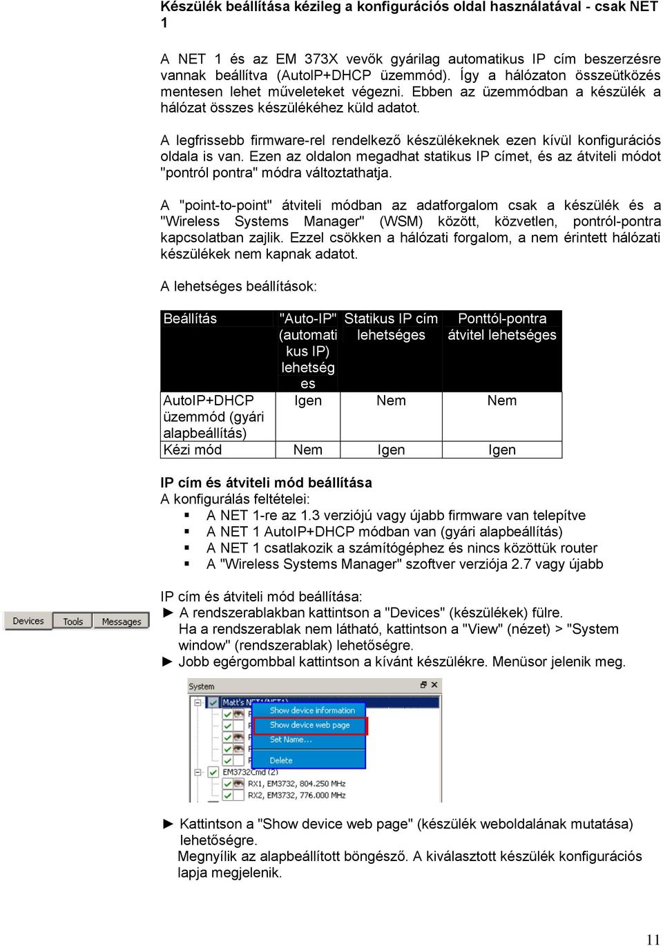 A legfrissebb firmware-rel rendelkező készülékeknek ezen kívül konfigurációs oldala is van. Ezen az oldalon megadhat statikus IP címet, és az átviteli módot "pontról pontra" módra változtathatja.