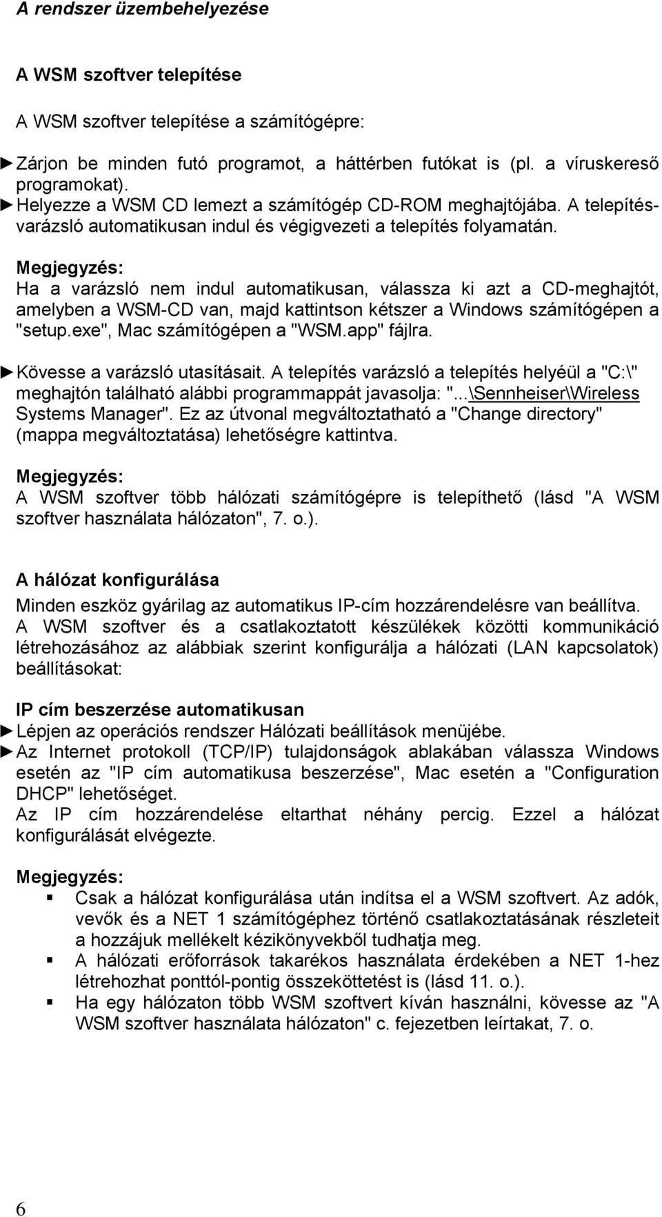 Megjegyzés: Ha a varázsló nem indul automatikusan, válassza ki azt a CD-meghajtót, amelyben a WSM-CD van, majd kattintson kétszer a Windows számítógépen a "setup.exe", Mac számítógépen a "WSM.