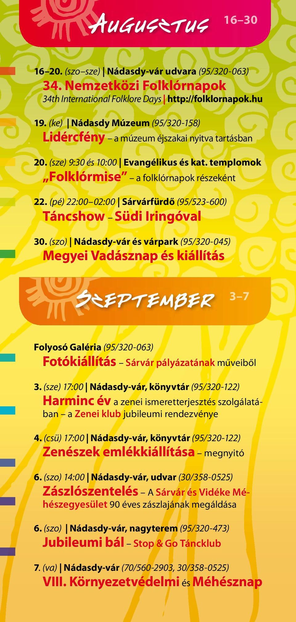 (pé) 22:00 02:00 Sárvárfürdő (95/523-600) Táncshow Südi Iringóval 30.