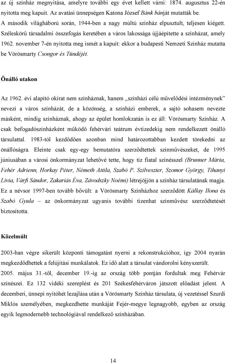 november 7-én nyitotta meg ismét a kapuit: ekkor a budapesti Nemzeti Színház mutatta be Vörösmarty Csongor és Tündéjét. Önálló utakon Az 1962.