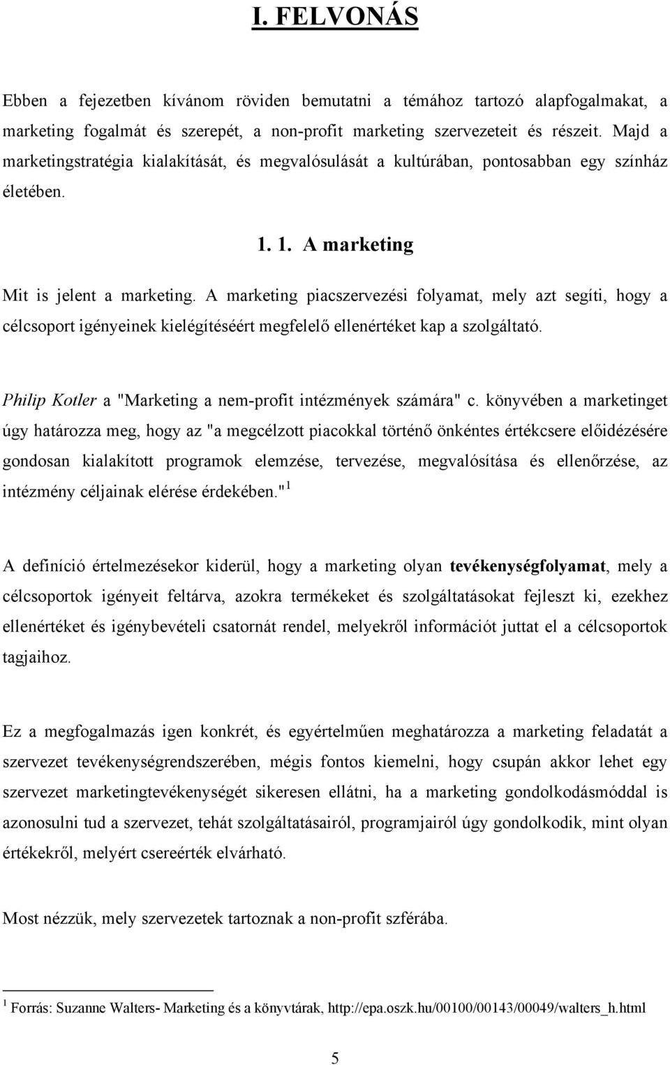 A marketing piacszervezési folyamat, mely azt segíti, hogy a célcsoport igényeinek kielégítéséért megfelelő ellenértéket kap a szolgáltató.