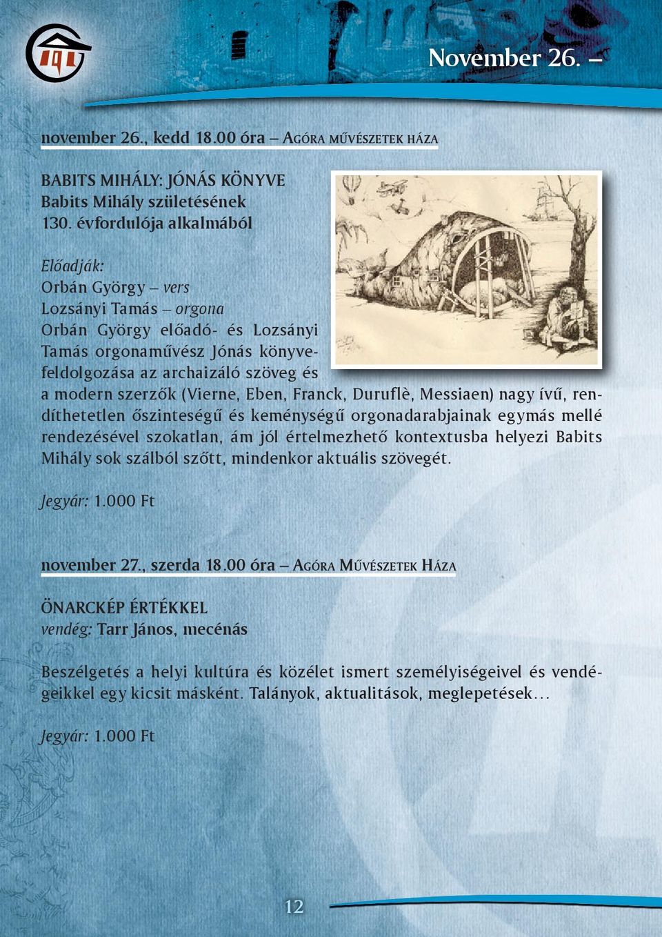 Eben, Franck, Duruflè, Messiaen) nagy ívű, ű rendíthetetlen őszinteségű és keménységű orgonadarabjainak egymás mellé rendezésével szokatlan, ám jól értelmezhető kontextusba helyezi Babits Mihály sok