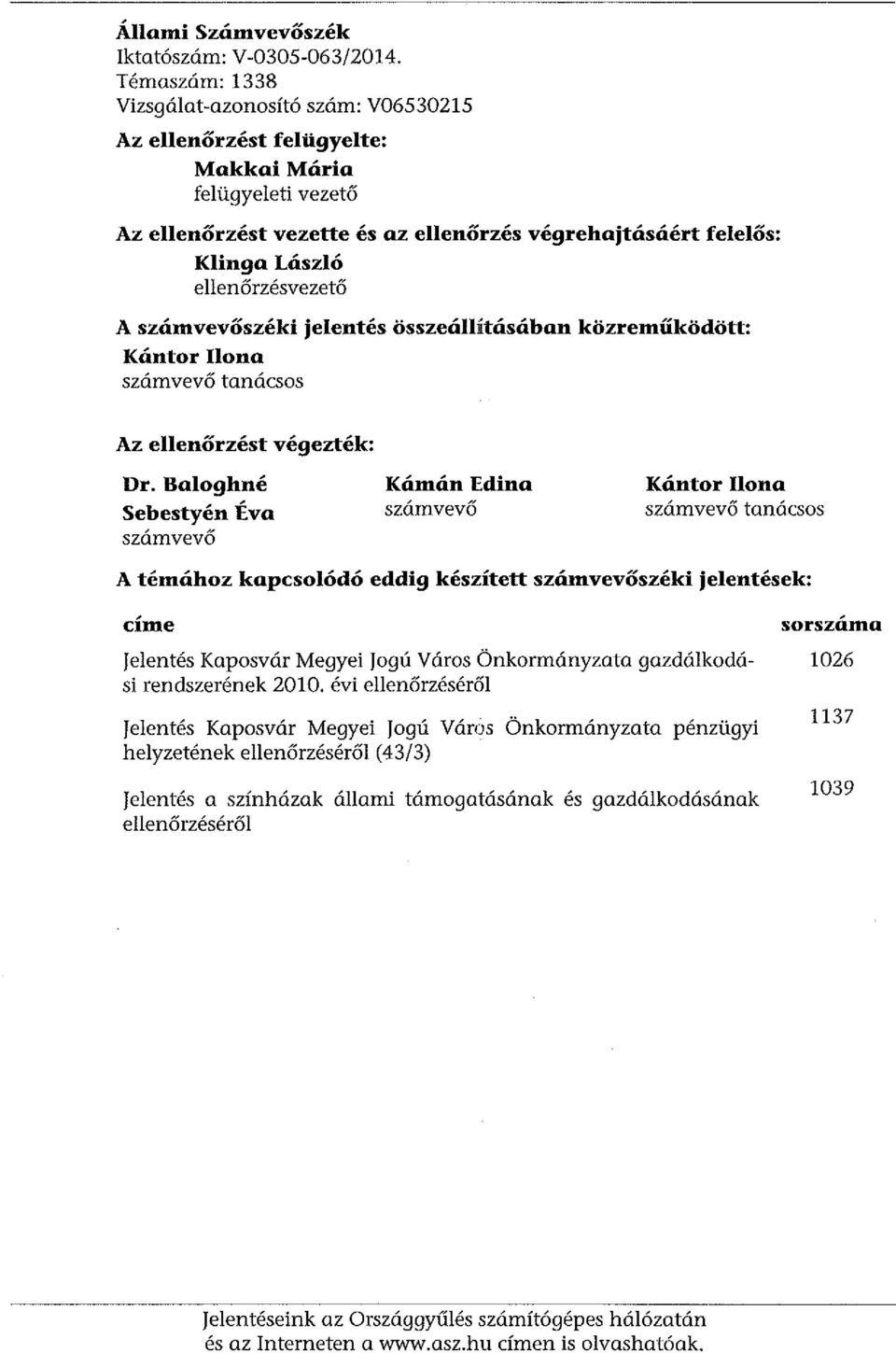 ellenőrzésvezető A számvevőszéki jelentés összeálliításában közreműködött: Kántor Ilona számvevő tanácsos Az ellenőrzést végezték: Dr.