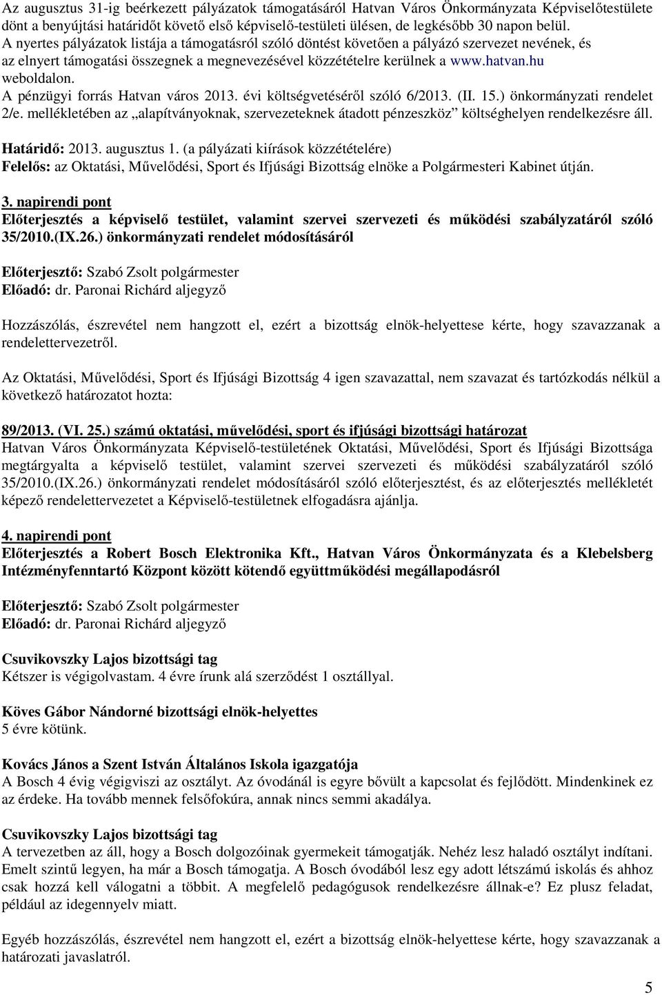 A pénzügyi forrás Hatvan város 2013. évi költségvetéséről szóló 6/2013. (II. 15.) önkormányzati rendelet 2/e.