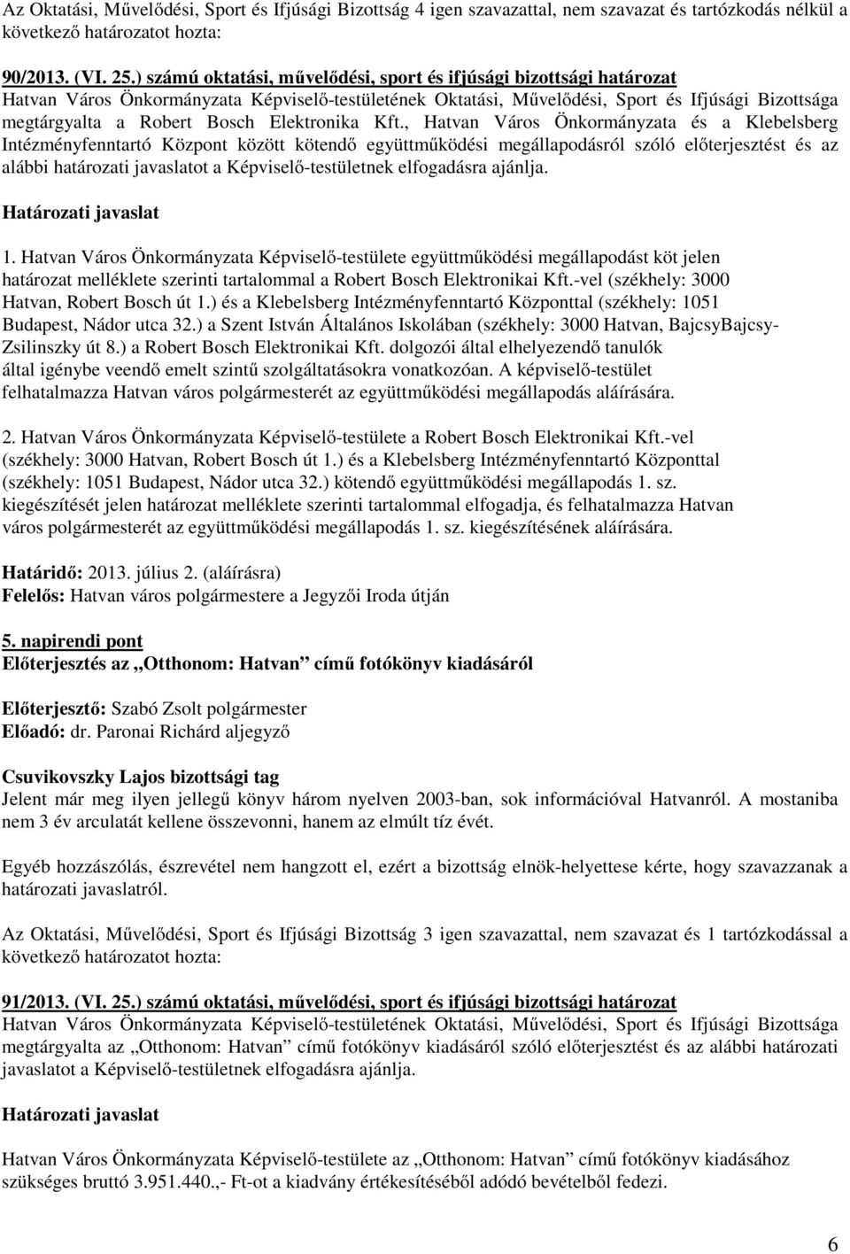 Hatvan Város Önkormányzata Képviselő-testülete együttműködési megállapodást köt jelen határozat melléklete szerinti tartalommal a Robert Bosch Elektronikai Kft.