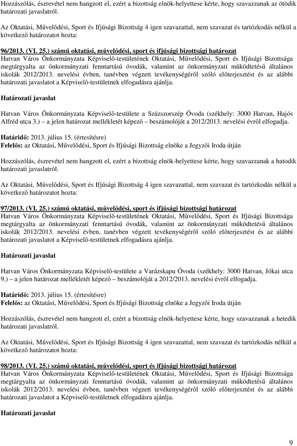 Alfréd utca 3.) a jelen határozat mellékletét képező beszámolóját a 2012/2013. nevelési évről elfogadja. hatodik 97/2013. (VI. 25.