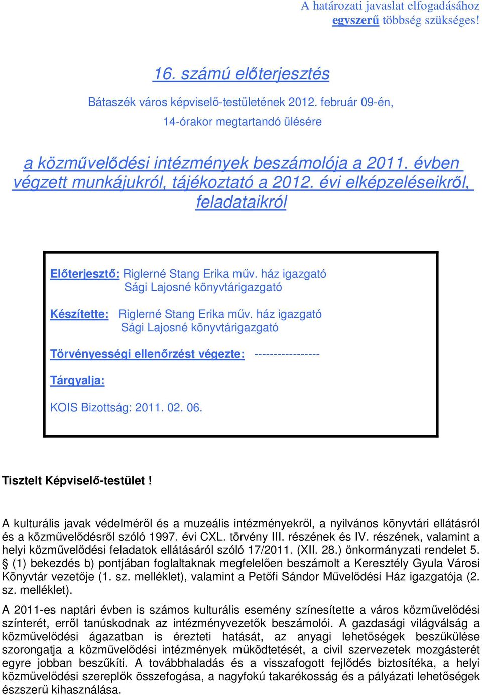 évi elképzeléseikrıl, feladataikról Elıterjesztı: Riglerné Stang Erika mőv. ház igazgató Sági Lajosné könyvtárigazgató Készítette: Riglerné Stang Erika mőv.