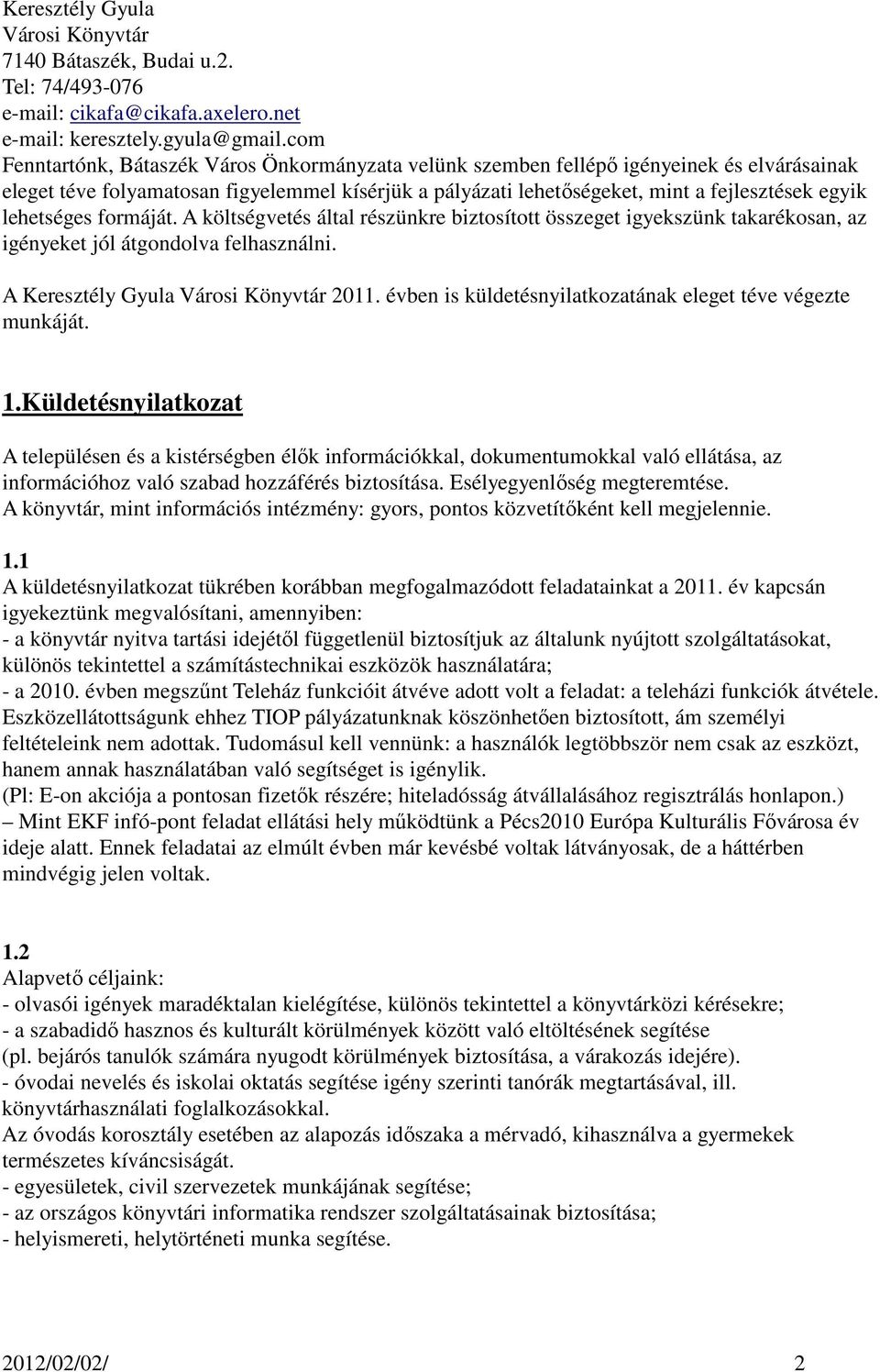 lehetséges formáját. A költségvetés által részünkre biztosított összeget igyekszünk takarékosan, az igényeket jól átgondolva felhasználni. A Keresztély Gyula 2011.