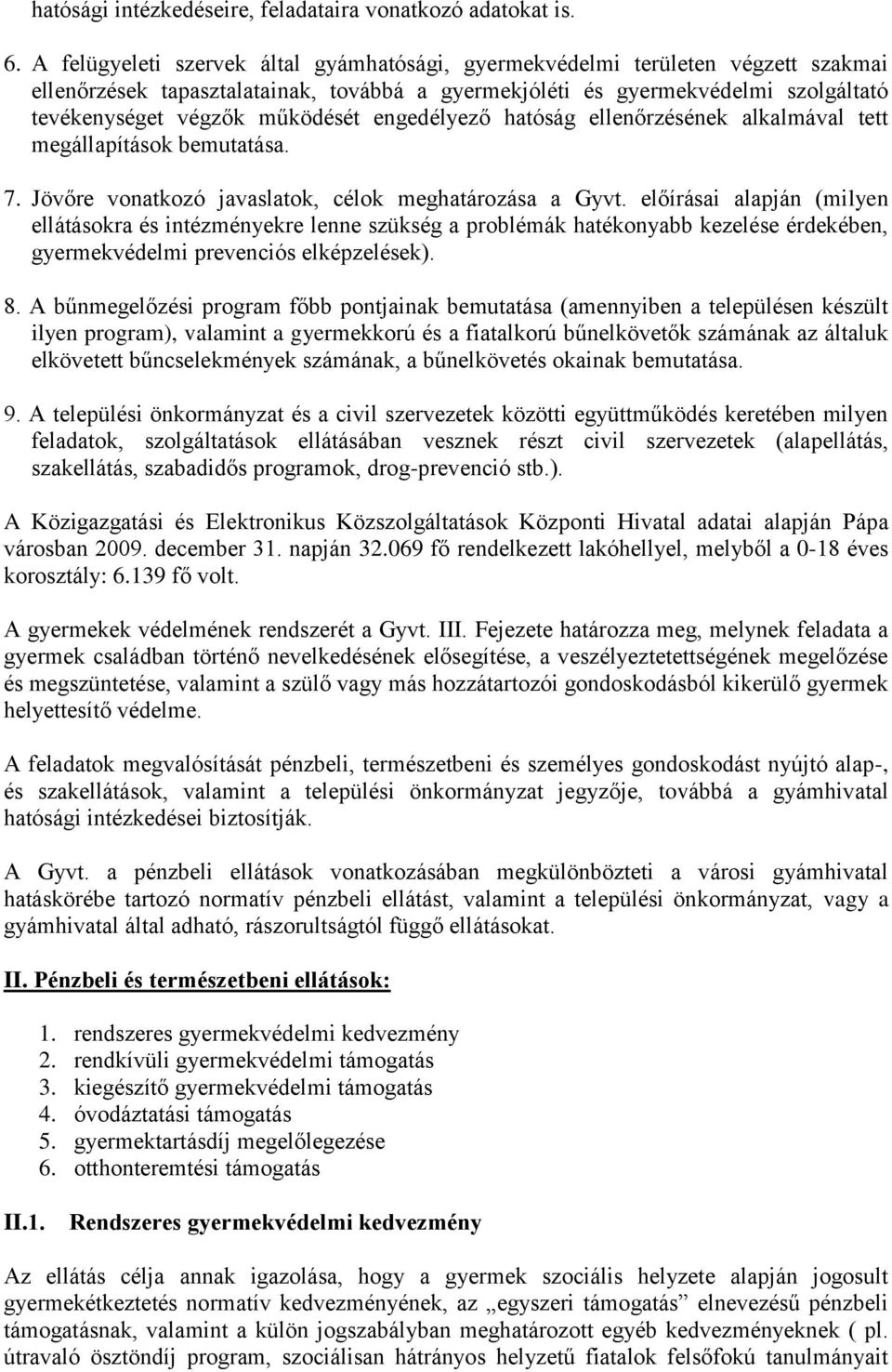 engedélyező hatóság ellenőrzésének alkalmával tett megállapítások bemutatása. 7. Jövőre vonatkozó javaslatok, célok meghatározása a Gyvt.