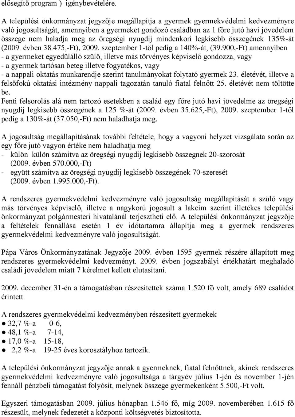 meg az öregségi nyugdíj mindenkori legkisebb összegének 135%-át (2009. évben 38.475,-Ft), 2009. szeptember 1-től pedig a 140%-át, (39.