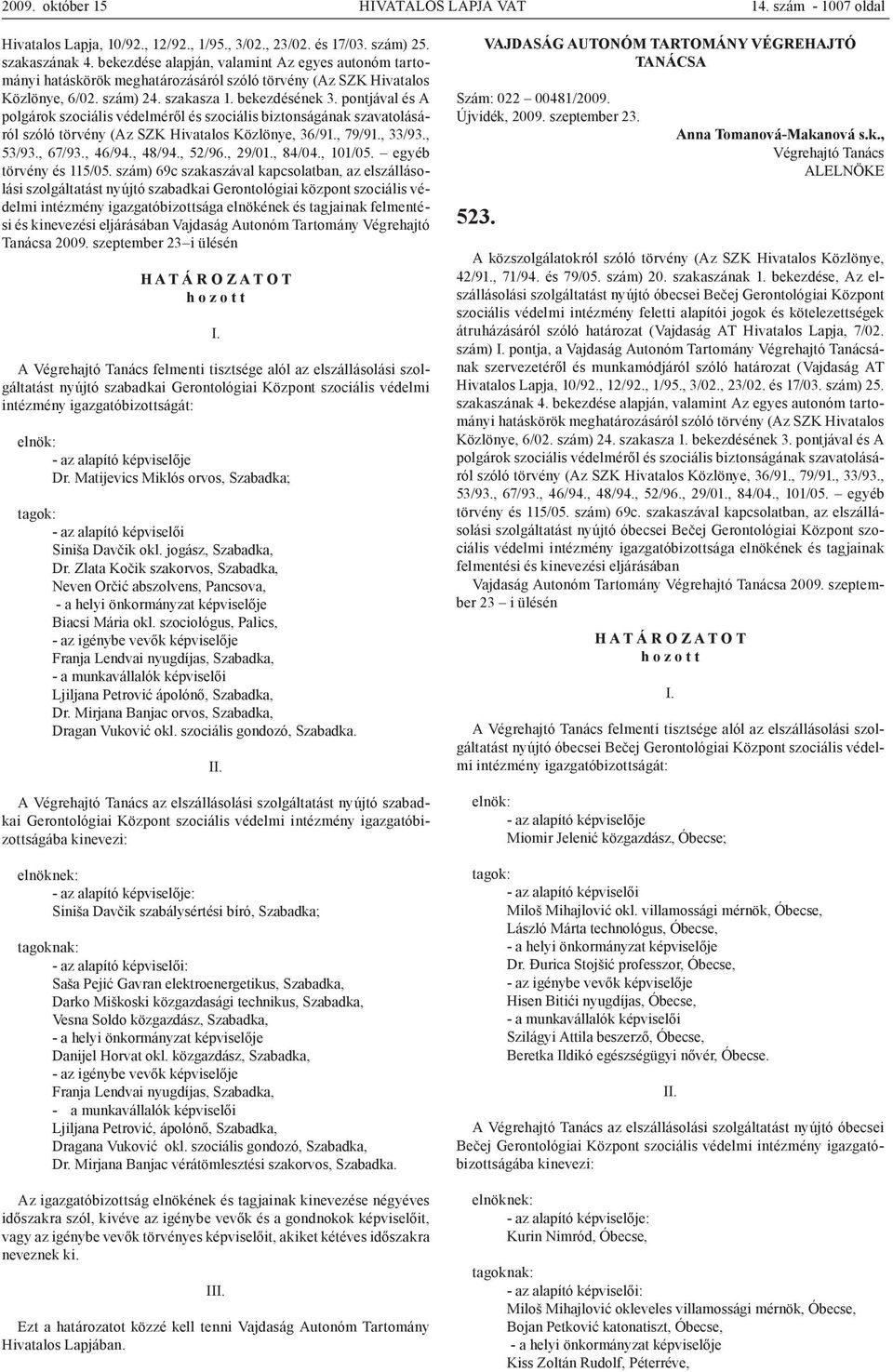 szám) 69c szakaszával kapcsolatban, az elszállásolási szolgáltatást nyújtó szabadkai Gerontológiai központ szociális védelmi intézmény igazgatóbizottsága elnökének és tagjainak felmentési és