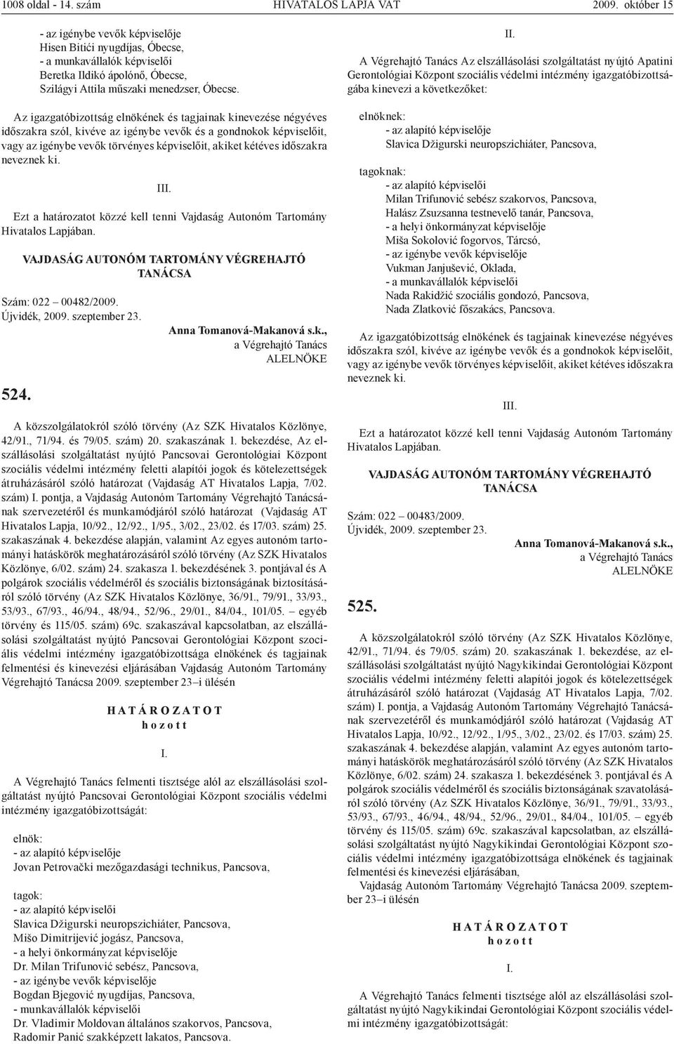 időszakra neveznek ki. I Szám: 022 00482/2009. 524. 42/91., 71/94. és 79/05. szám) 20. szakaszának 1.