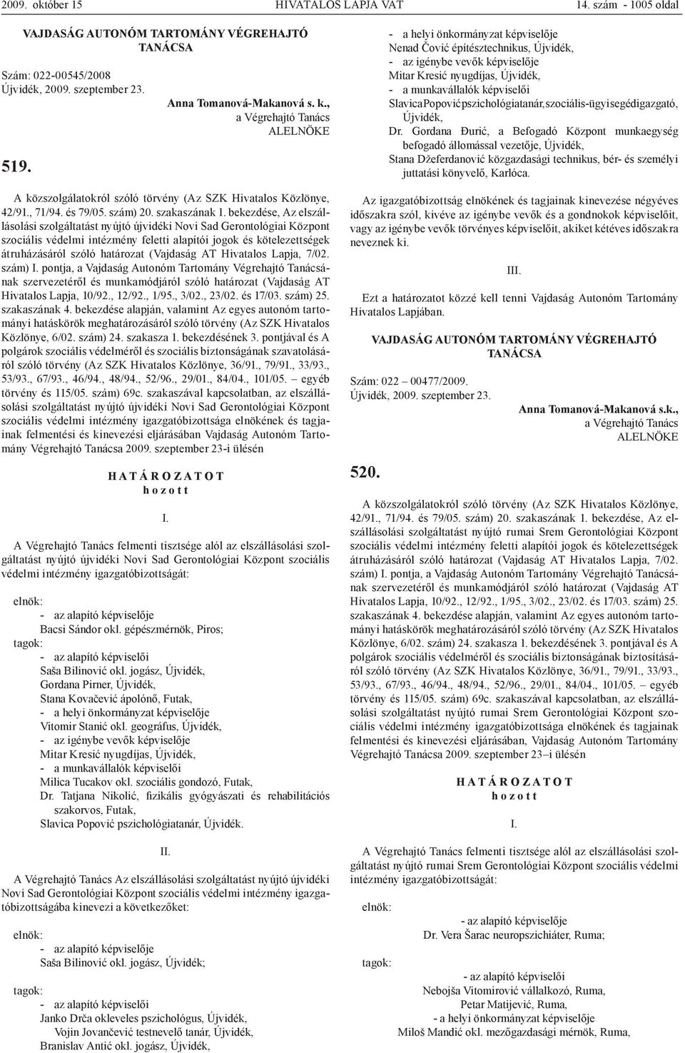 AT Hivatalos Lapja, 7/02. szám) pontja, a Vajdaság Autonóm Tartomány Végrehajtó Tanácsának Közlönye, 6/02. szám) 24. szakasza 1. bekezdésének 3.