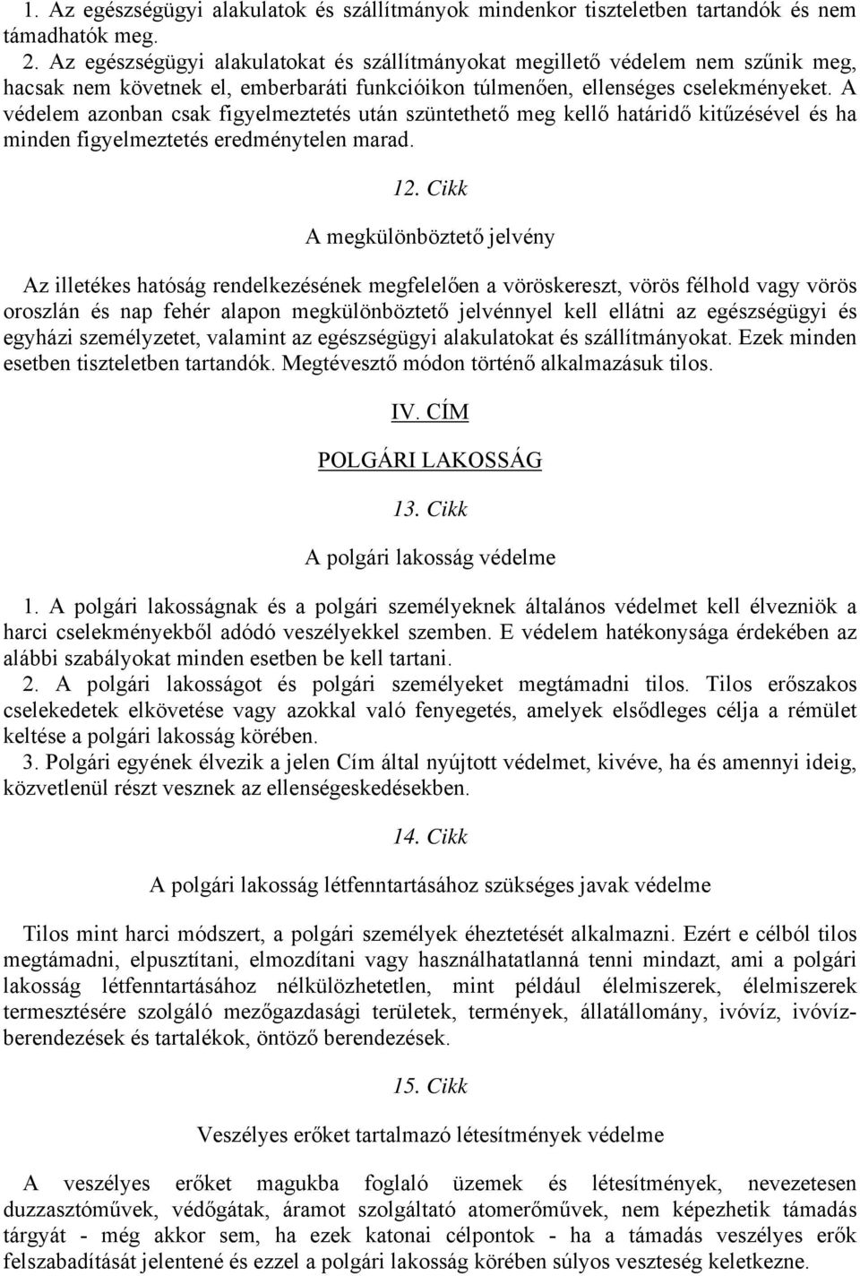 A védelem azonban csak figyelmeztetés után szüntethető meg kellő határidő kitűzésével és ha minden figyelmeztetés eredménytelen marad. 12.