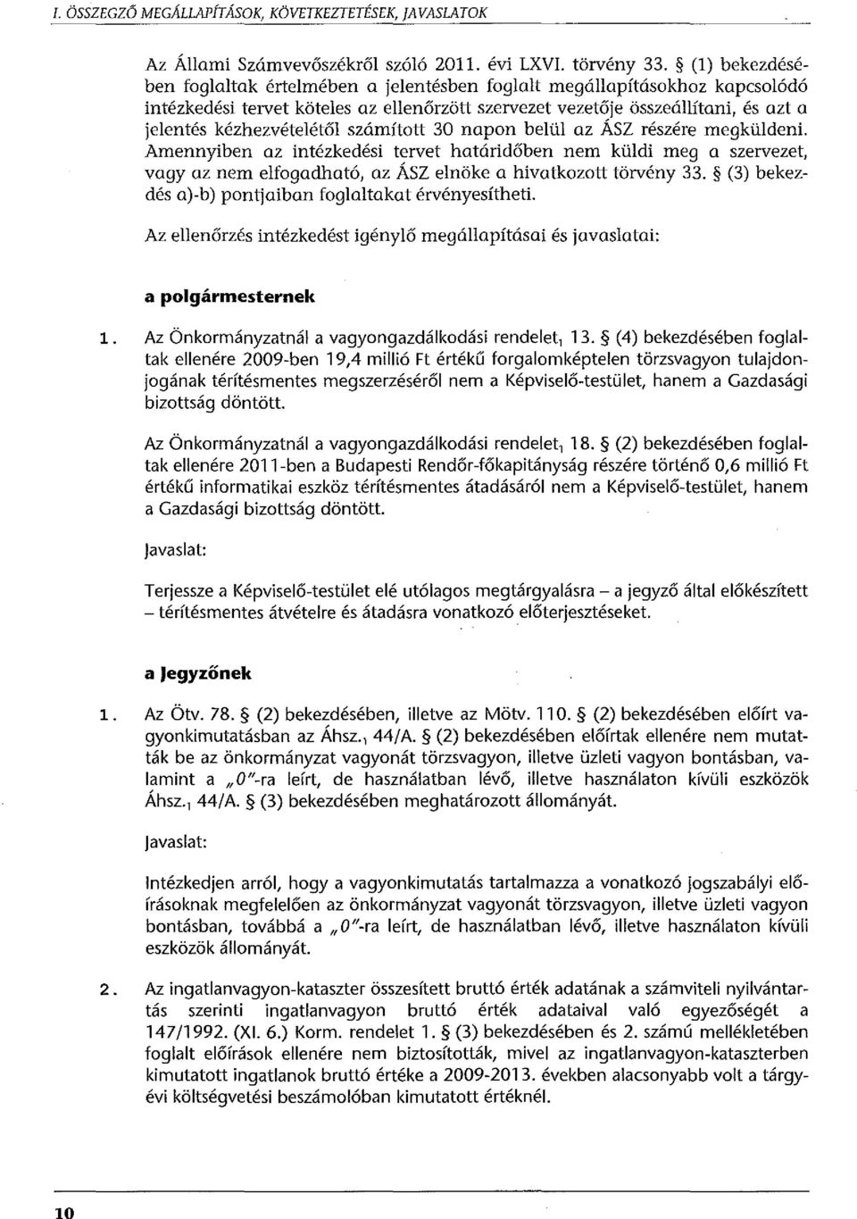 számított 30 napon belül az ÁSZ részére megküldeni. Amennyiben az intézkedési tervet határidőben nem küldi meg a szervezet, vagy az nem elfogadható, az ÁSZ elnöke a hivatkozott törvény 33.