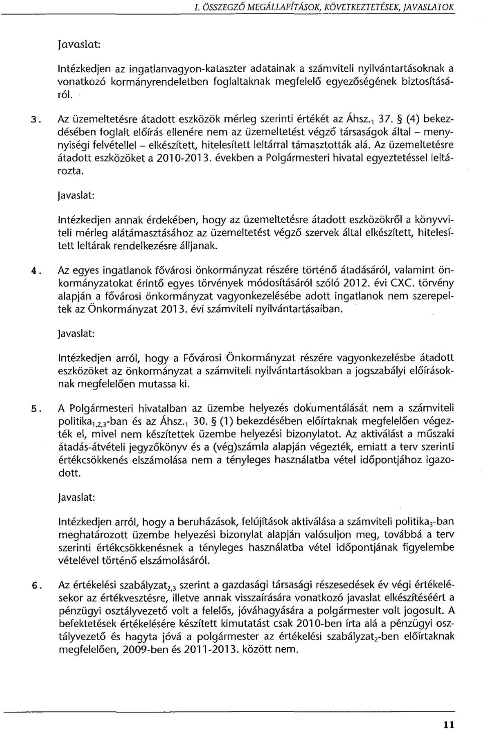 (4) bekezdésében foglalt előírás ellenére nem az üzemeltetést végző társaságok által - menynyiségi felvétellel- elkészített, hitelesített leltárral támasztották alá.