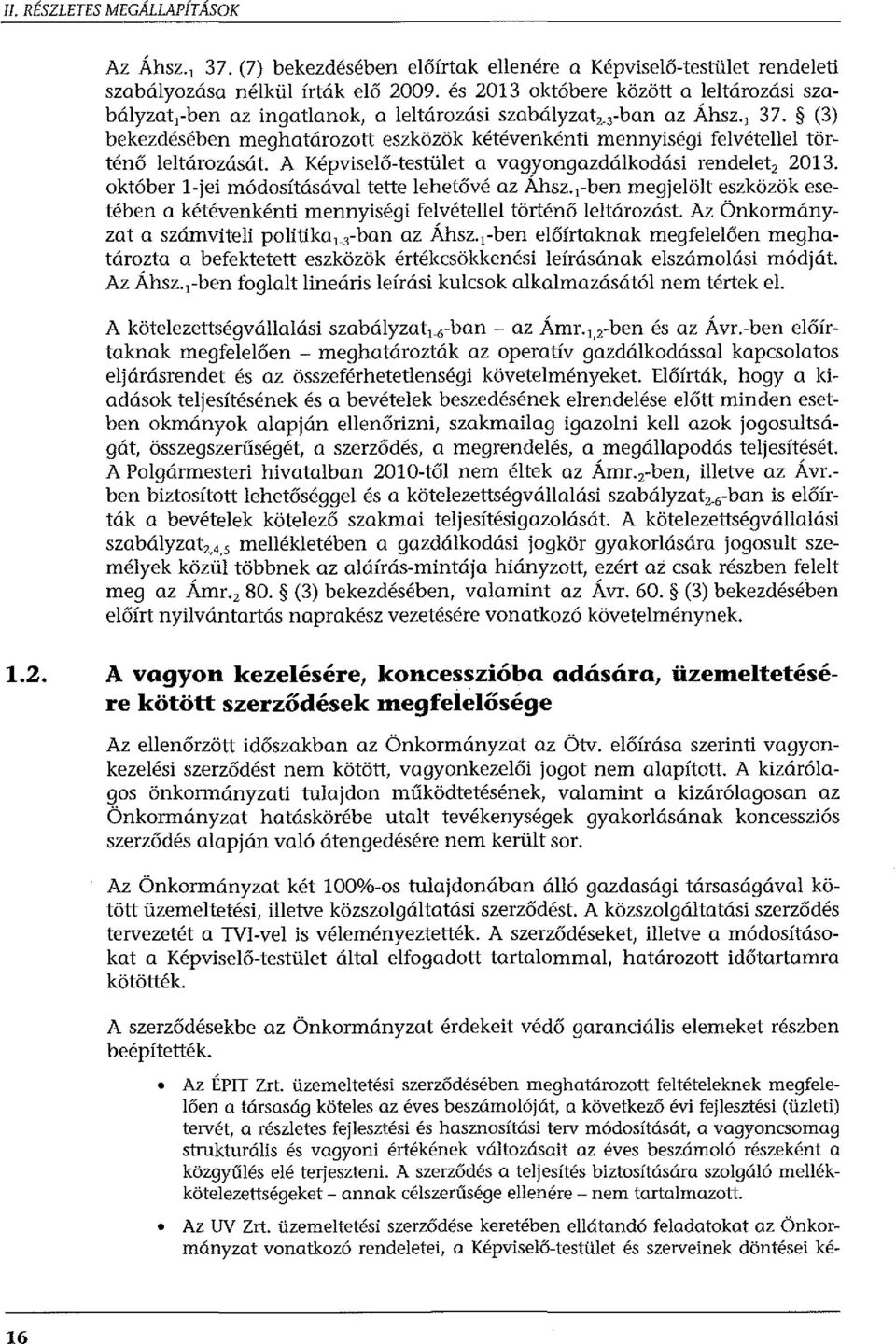 (3) bekezdésében meghatározott eszközök kétévenkénti mennyiségi felvétellel történő leltározását. A Képviselő-testület a vagyongazdálkodási rendelet 2 2013.