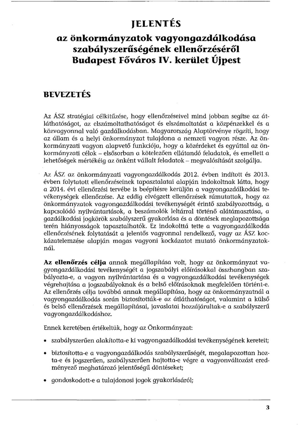 gazdálkodásban. Magyarország Alaptörvénye rögzíti, hogy az állam és a helyi önkormányzat tulajdona a nemzeti vagyon része.