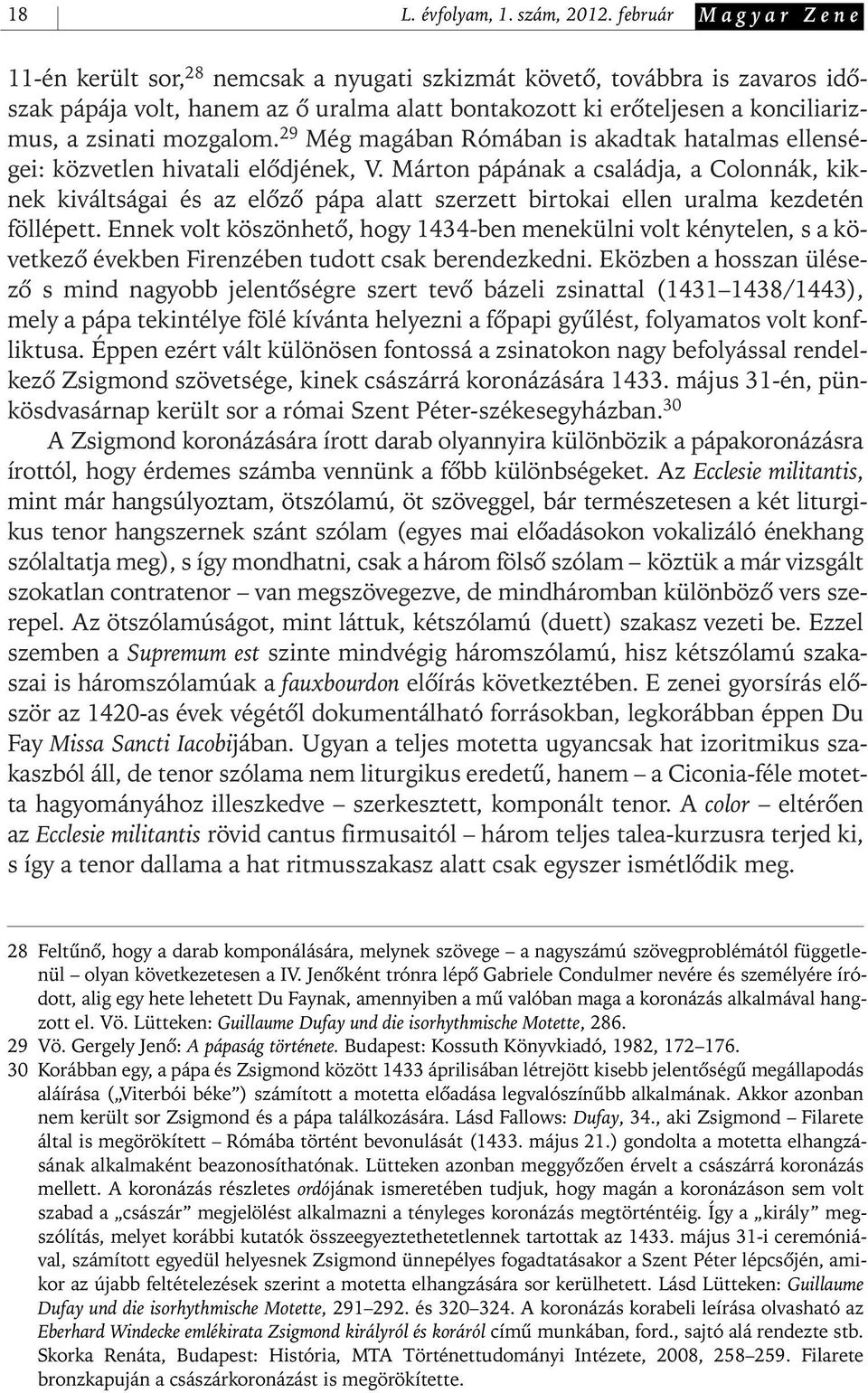 mozgalom. 29 Még magában Rómában is akadtak hatalmas ellenségei: közvetlen hivatali elôdjének, V.