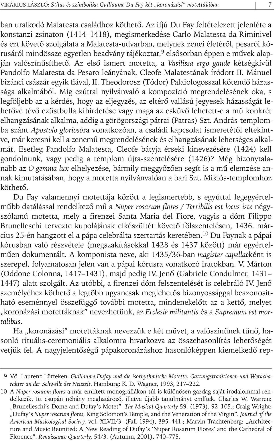 kórusáról mindössze egyetlen beadvány tájékoztat, 9 elsôsorban éppen e mûvek alapján valószínûsíthetô.