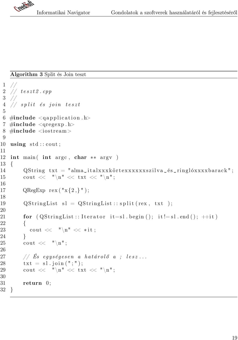 cout << "\n" << txt << "\n" ; 16 17 QRegExp rex ( "x {2,} " ) ; 18 19 QStringList s l = QStringList : : s p l i t ( rex, txt ) ; 20 21 for ( QStringList : : I t e r a t o r i t=s l.