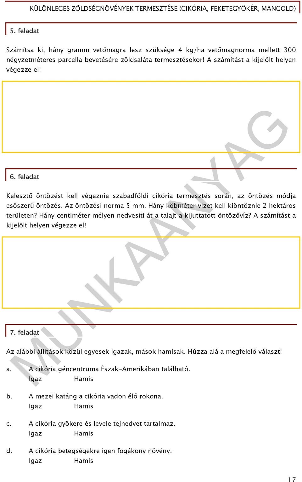 Hány centiméter mélyen nedvesíti át a talajt a kijuttatott öntözővíz? A számítást a kijelölt helyen végezze el! 7. feladat Az alábbi állítások közül egyesek igazak, mások hamisak.