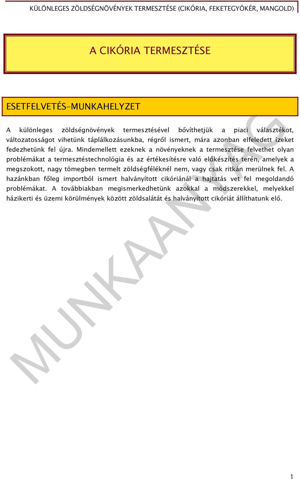 Mindemellett ezeknek a növényeknek a termesztése felvethet olyan problémákat a termesztéstechnológia és az értékesítésre való előkészítés terén, amelyek a megszokott, nagy tömegben