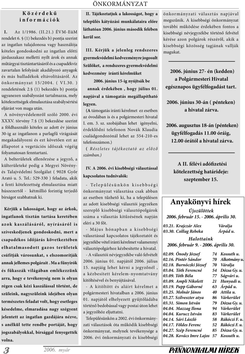 zavartalan lefolyását akadályozó anyagok és más hulladékok eltávolításáról. Az önkormányzat 15/2004. ( VI.30. ) rendeletének 2.