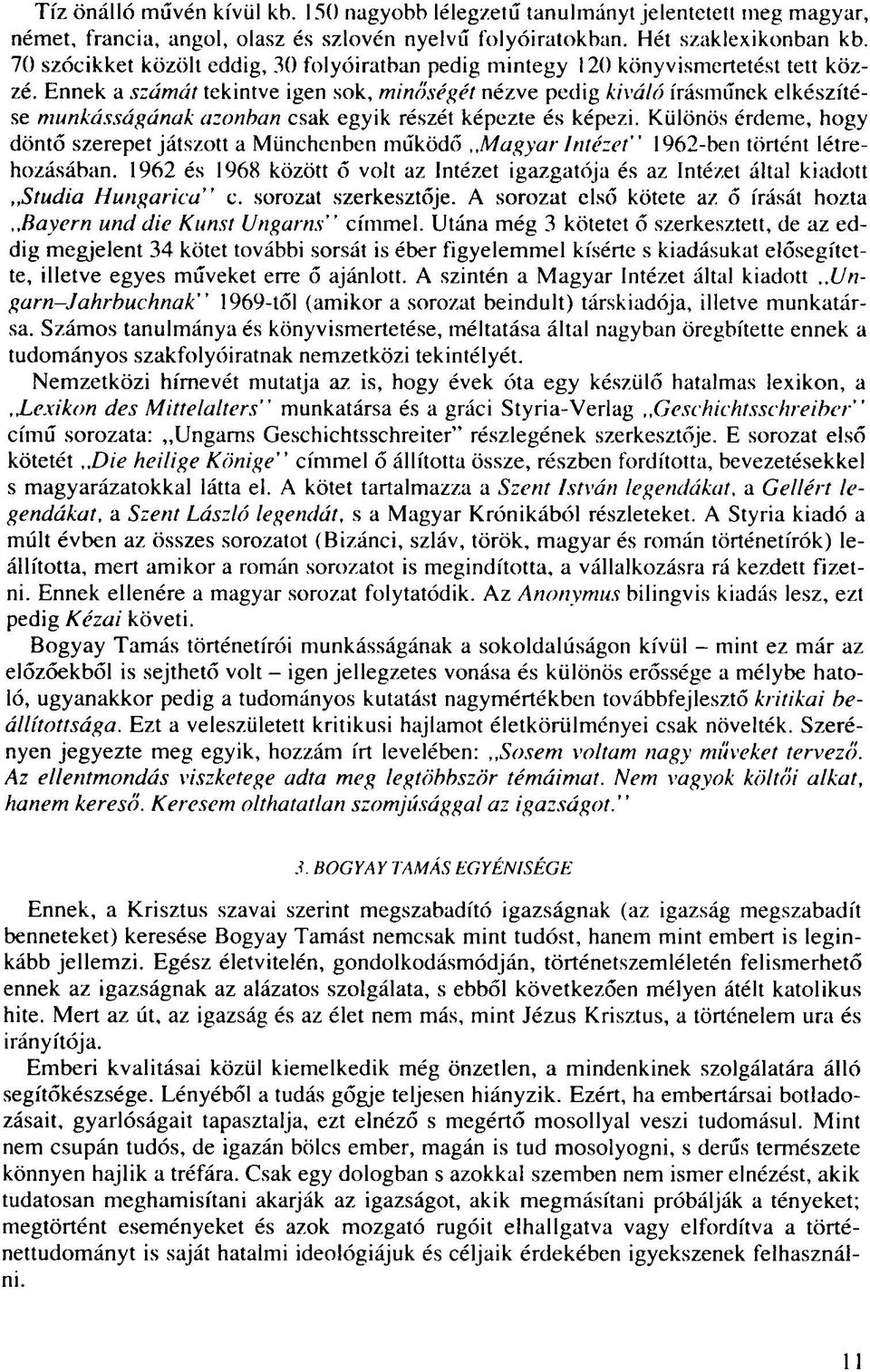 Ennek a számát tekintve igen sok, minőségét nézve pedig kiváló írásműnek elkészítése munkásságának azonban csak egyik részét képezte és képezi.