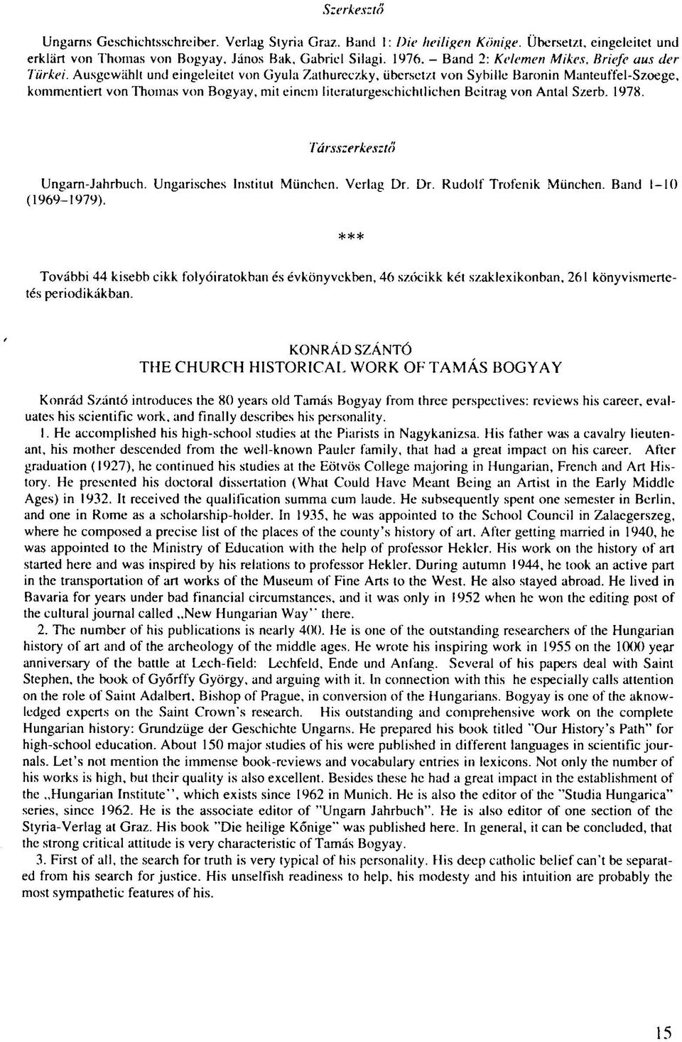 Ausgewählt und eingeleitet von Gyula Zathureczky, übersetzt von Sybille Baronin Manteuffel-Szoege, kommentiert von Thomas von Bogyay, mit einem literaturgeschichtlichen Beitrag von Antal Szerb. 1978.