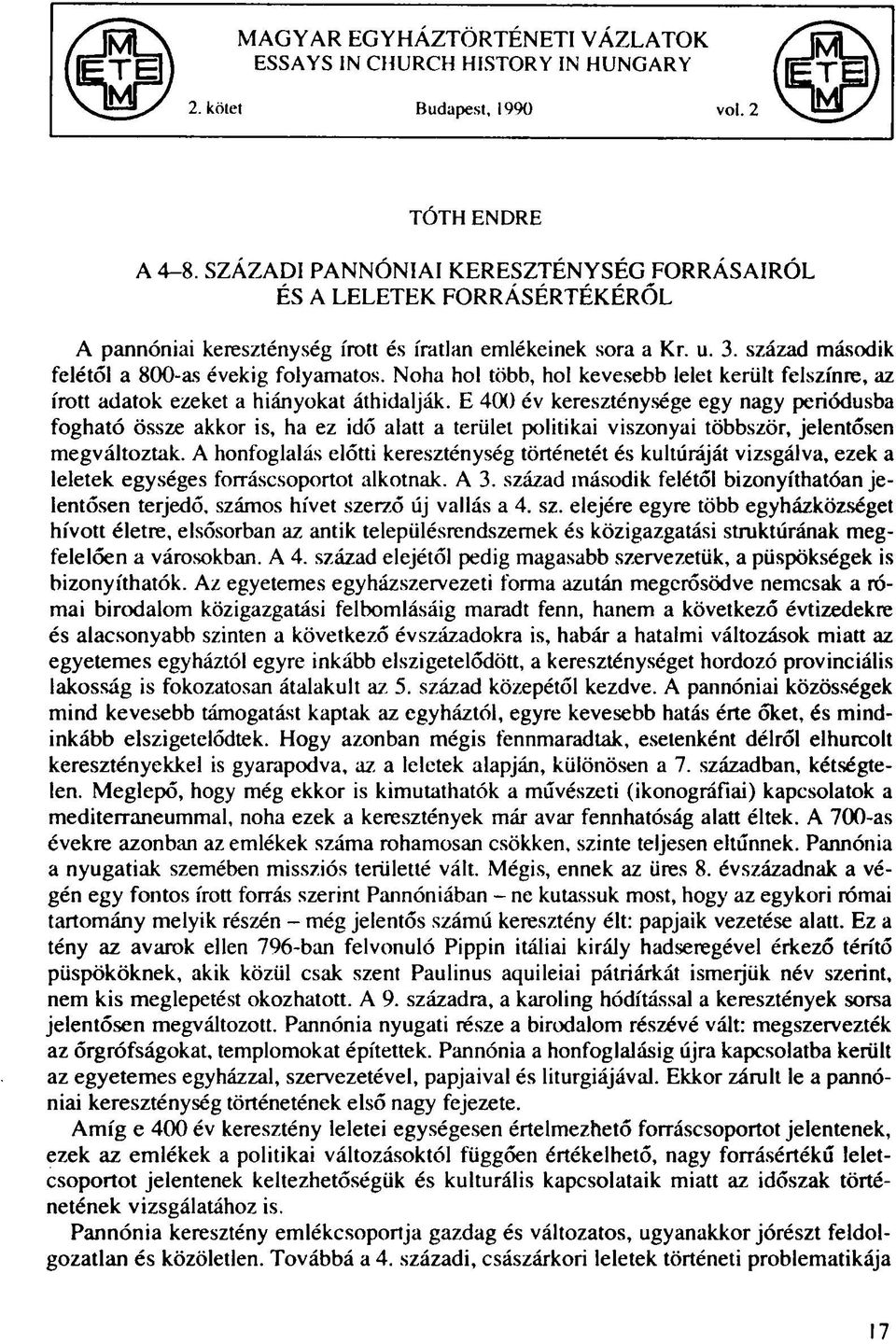 Noha hol több, hol kevesebb lelet került felszínre, az írott adatok ezeket a hiányokat áthidalják.