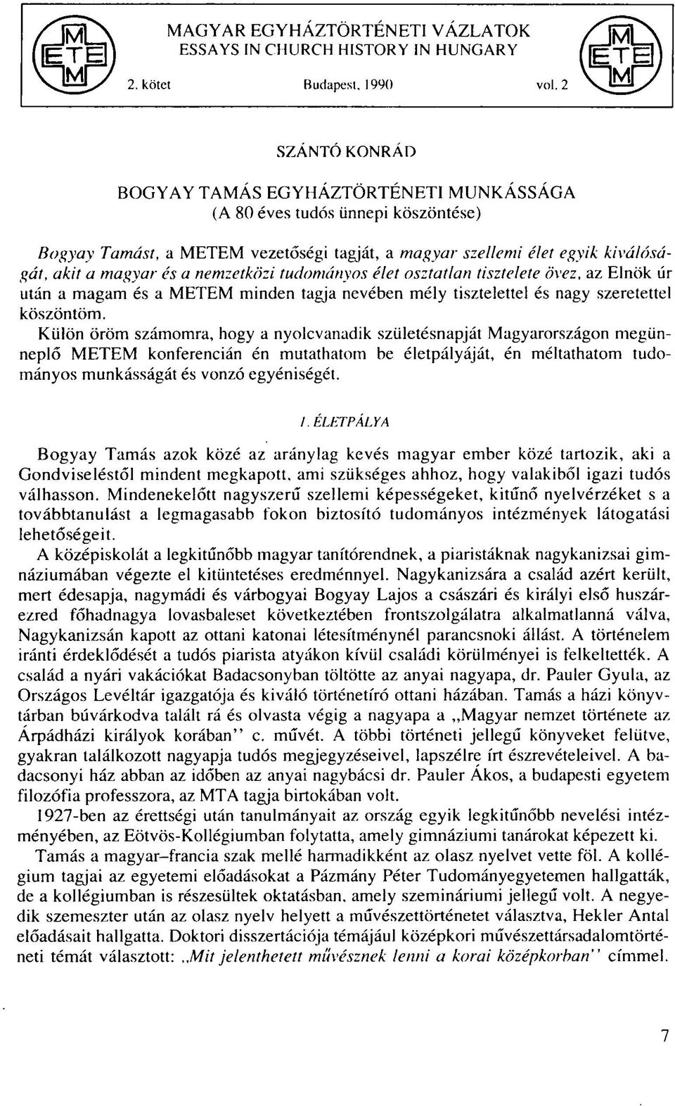 nemzetközi tudományos élet osztatlan tisztelete övez, az Elnök úr után a magam és a METEM minden tagja nevében mély tisztelettel és nagy szeretettel köszöntöm.