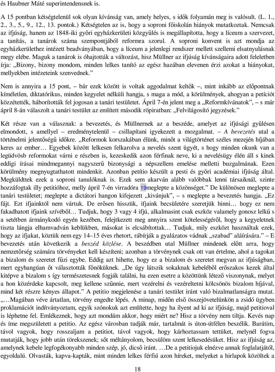 Nemcsak az ifjúság, hanem az 1848-iki gyıri egyházkerületi közgyőlés is megállapította, hogy a líceum a szervezet, a tanítás, a tanárok száma szempontjából reformra szorul.