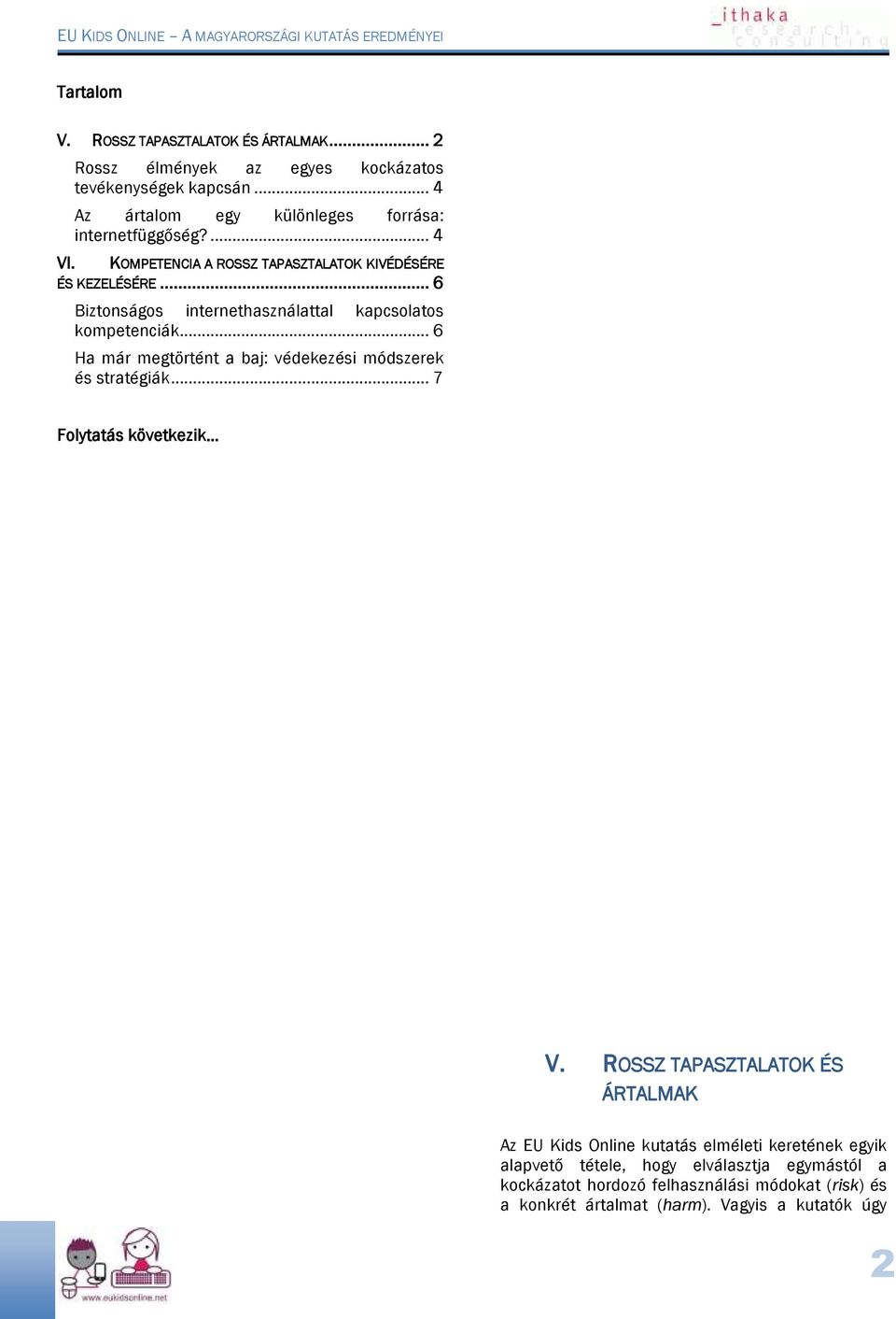 .. 6 Biztonságos internethasználattal kapcsolatos kompetenciák... 6 Ha már megtörtént a baj: védekezési módszerek és stratégiák... 7 Folytatás következik V.