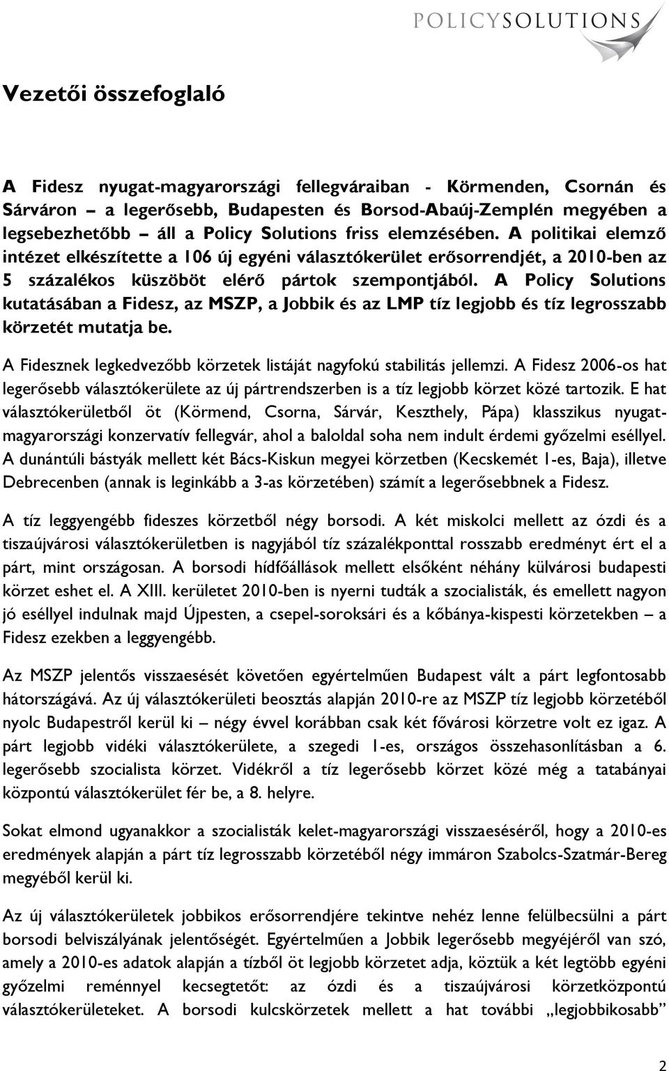 A Policy Solutions kutatásában a Fidesz, az MSZP, a Jobbik és az LMP tíz legjobb és tíz legrosszabb körzetét mutatja be. A Fidesznek legkedvezőbb körzetek listáját nagyfokú stabilitás jellemzi.