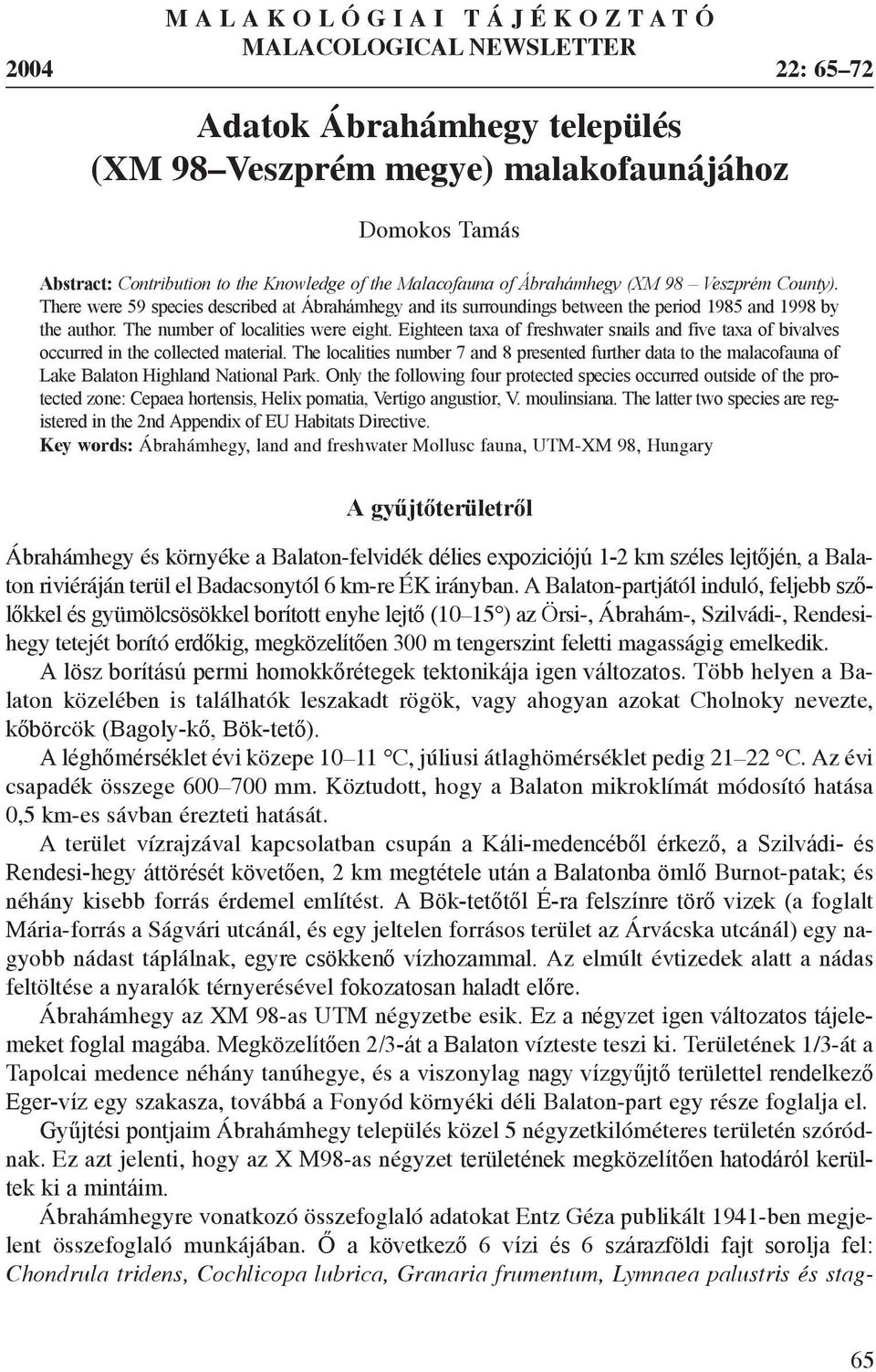 The number of localities were eight. Eighteen taxa of freshwater snails and five taxa of bivalves occurred in the collected material.