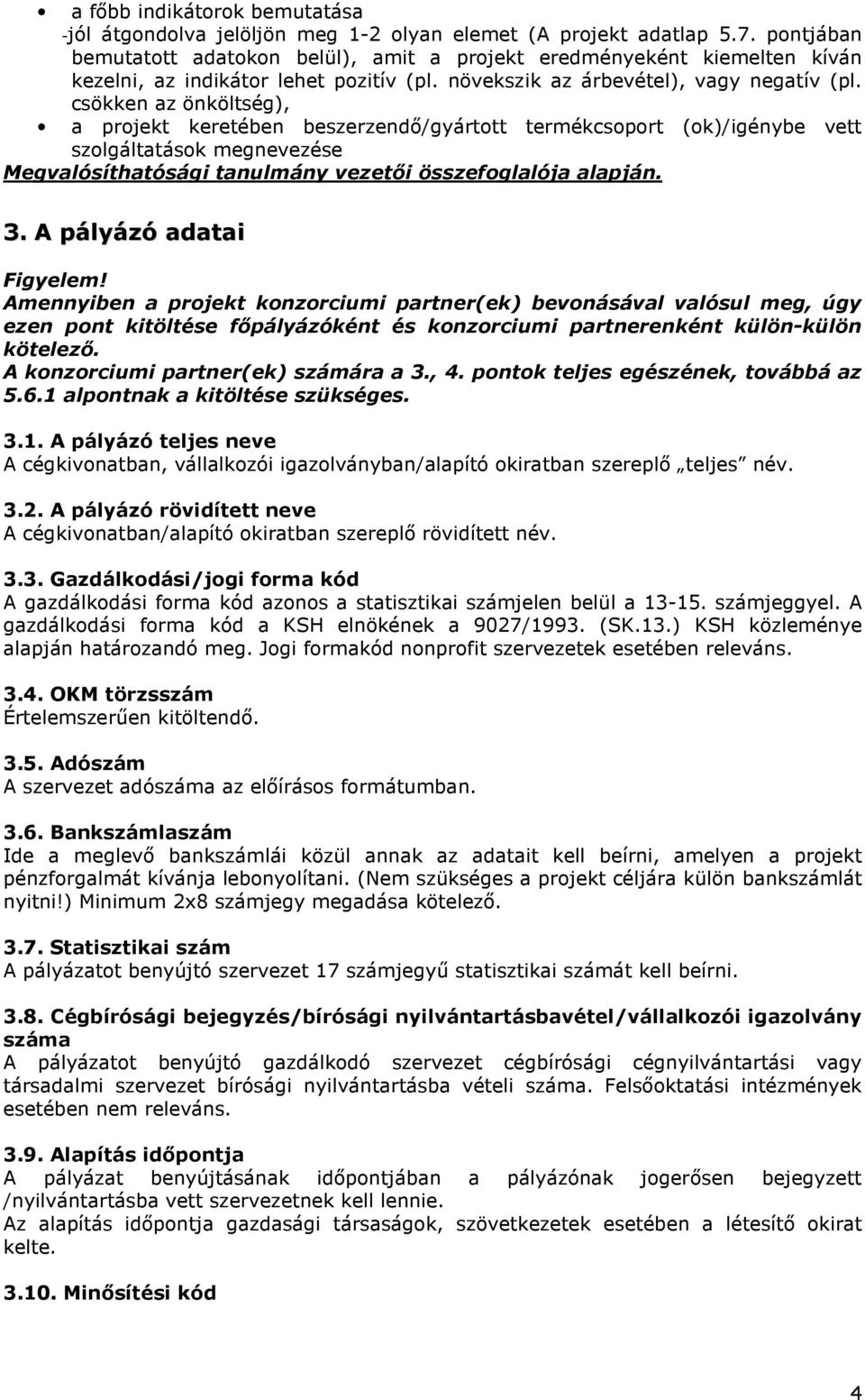 csökken az önköltség), a projekt keretében beszerzendı/gyártott termékcsoport (ok)/igénybe vett szolgáltatások megnevezése Megvalósíthatósági tanulmány vezetıi összefoglalója alapján. 3.