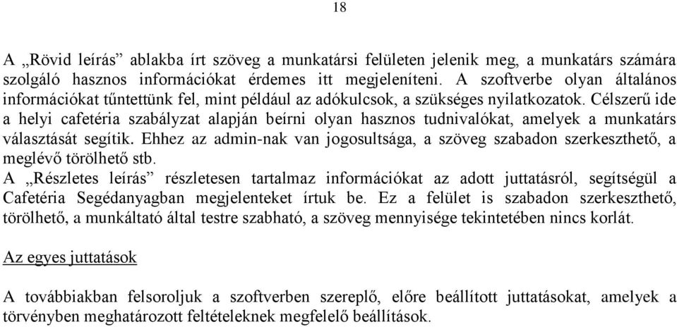 Célszerű ide a helyi cafetéria szabályzat alapján beírni olyan hasznos tudnivalókat, amelyek a munkatárs választását segítik.