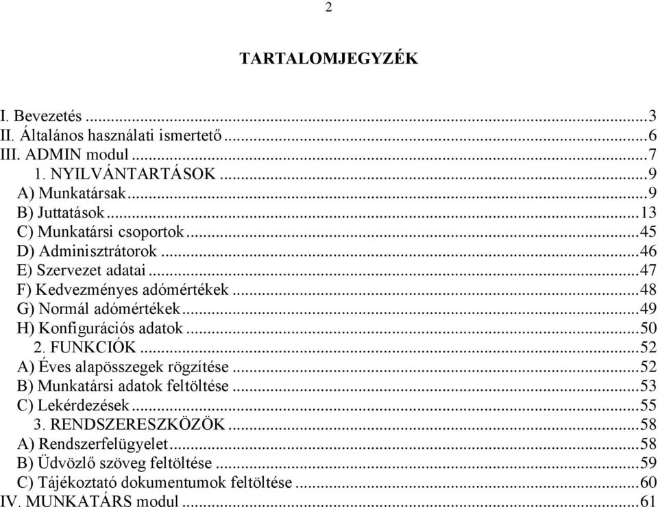 .. 48 G) Normál adómértékek... 49 H) Konfigurációs adatok... 50 2. FUNKCIÓK... 52 A) Éves alapösszegek rögzítése... 52 B) Munkatársi adatok feltöltése.