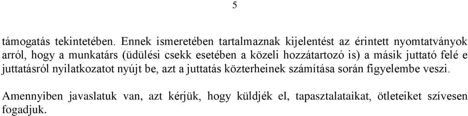 (üdülési csekk esetében a közeli hozzátartozó is) a másik juttató felé e juttatásról nyilatkozatot