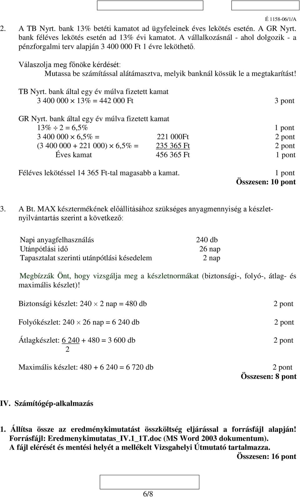 Válaszolja meg főnöke kérdését: Mutassa be számítással alátámasztva, melyik banknál kössük le a megtakarítást! TB Nyrt.