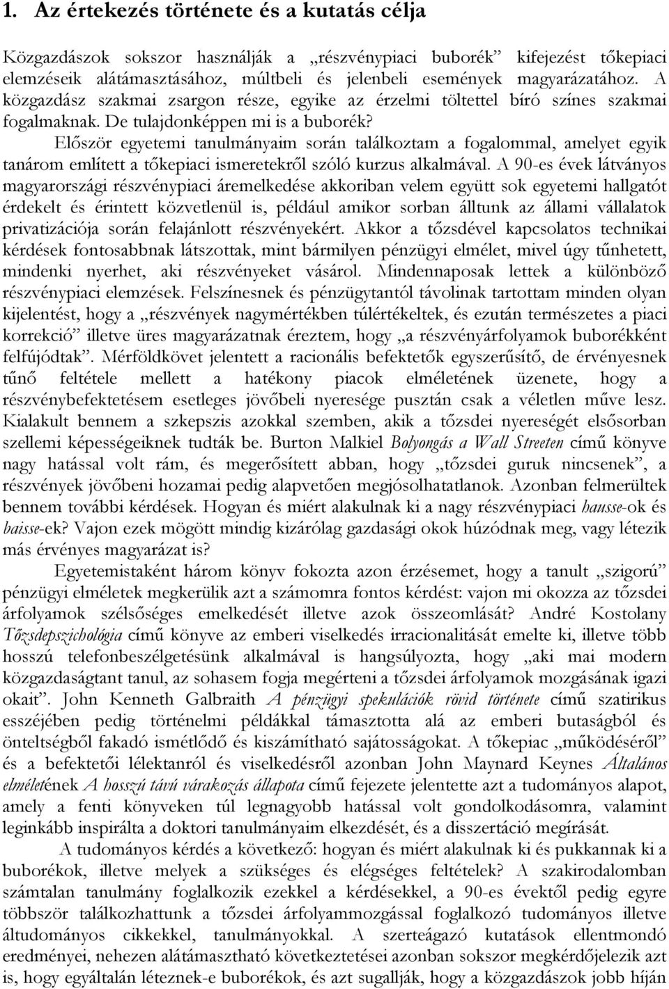 Először egyetemi tanulmányaim során találkoztam a fogalommal, amelyet egyik tanárom említett a tőkepiaci ismeretekről szóló kurzus alkalmával.