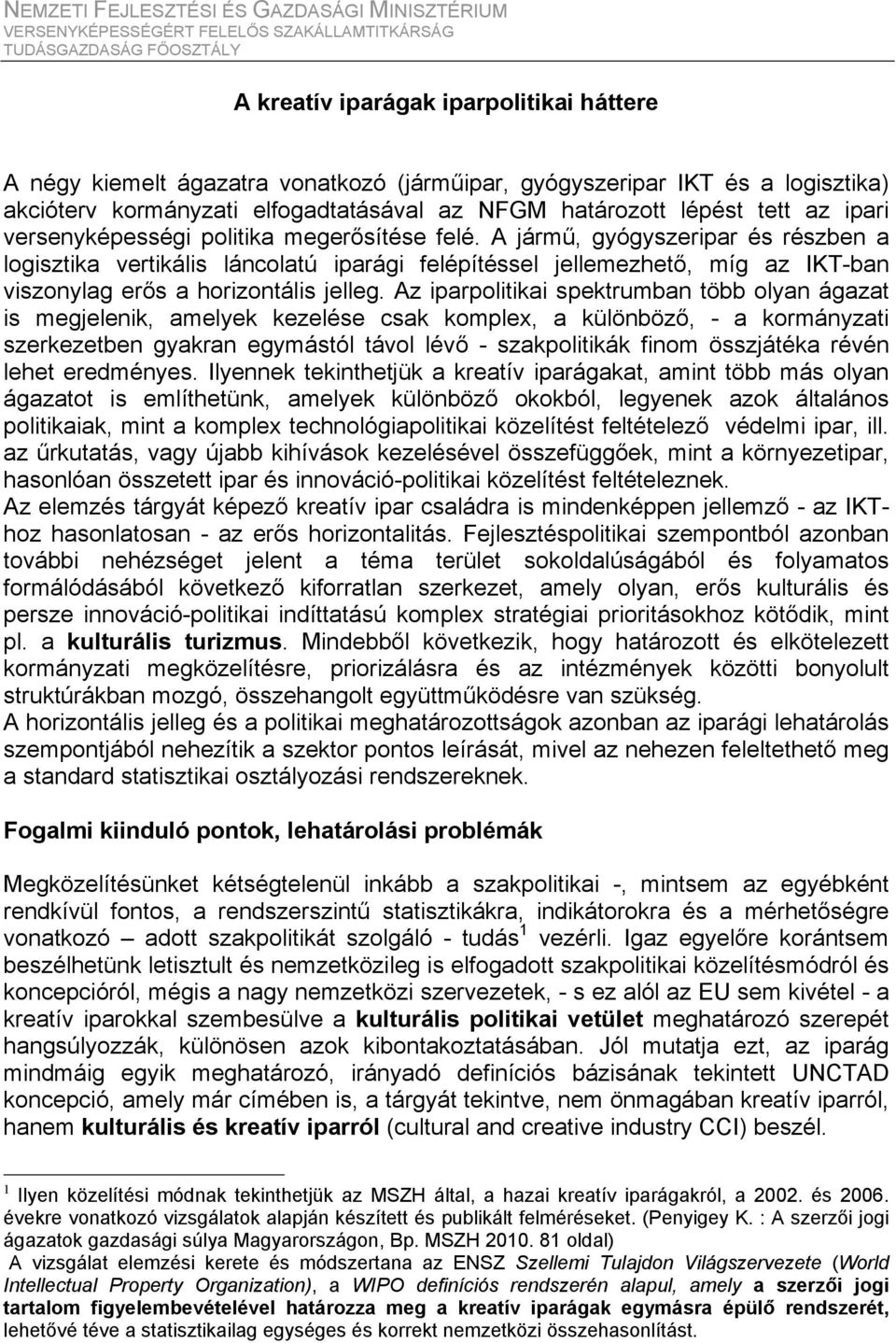 A jármű, gyógyszeripar és részben a logisztika vertikális láncolatú iparági felépítéssel jellemezhető, míg az IKT-ban viszonylag erős a horizontális jelleg.