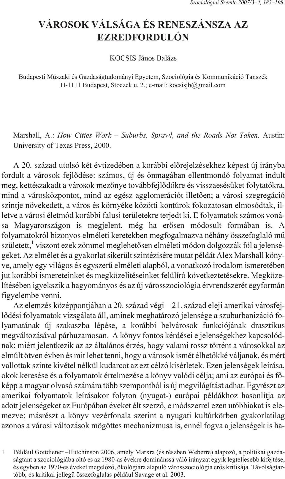 ; e-mail: kocsisjb@gmail.com Marshall, A.: How Cities Work Suburbs, Sprawl, and the Roads Not Taken. Austin: University of Texas Press, 2000. A 20.